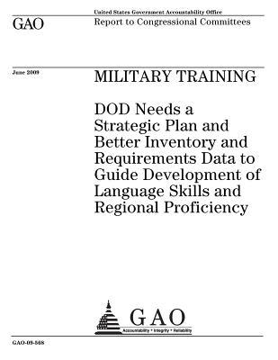 Read Military Training: Dod Needs a Strategic Plan and Better Inventory and Requirements Data to Guide Development of Language Skills and Regional Proficiency: Report to Congressional Committees. - U.S. Government Accountability Office | ePub