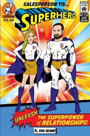 Full Download Salesperson to Superhero: Unleash the Superpower of Relationships - Ron Adams file in PDF