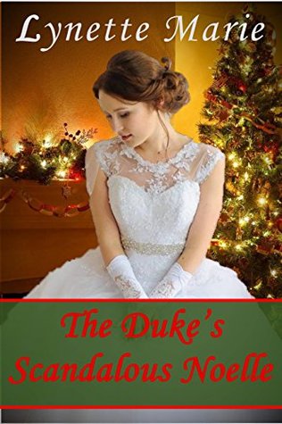 Read The Duke's Scandalous Noelle: A Regency Christmas Novel - Lynette Marie file in PDF