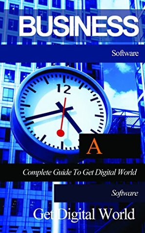 Full Download Business Software: A Complete Guide To Get Digital World Software - Get Digital World | ePub