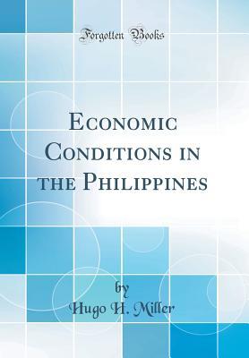 Read Economic Conditions in the Philippines (Classic Reprint) - Hugo H Miller file in PDF
