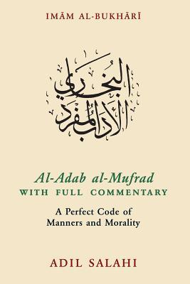 Download Al-Adab Al-Mufrad with Full Commentary: A Perfect Code of Manners and Morality - Adil Salahi | PDF