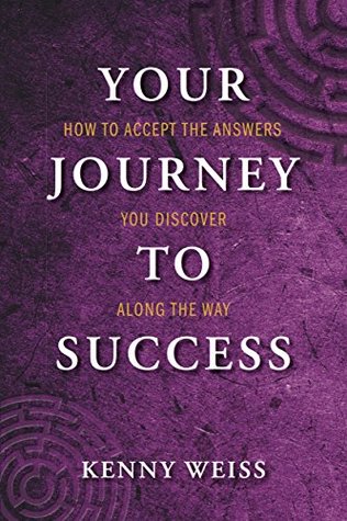 Full Download Your Journey to Success: How to Accept the Answers You Discover Along the Way - Kenny Weiss file in PDF