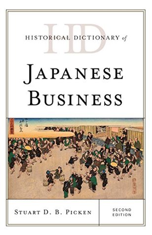 Full Download Historical Dictionary of Japanese Business (Historical Dictionaries of Professions and Industries) - Stuart D.B. Picken file in ePub