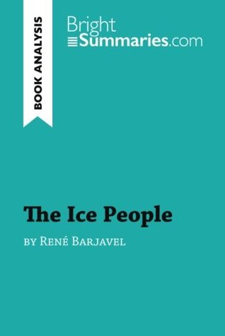 Download The Ice People by René Barjavel (Book Analysis): Detailed Summary, Analysis and Reading Guide - Bright Summaries file in ePub