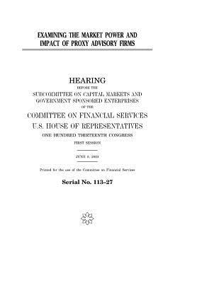 Read Examining the Market Power and Impact of Proxy Advisory Firms - U.S. Congress | ePub