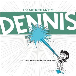 Full Download The Merchant of Dennis the Menace: The Autobiography of Hank Ketcham - Hank Ketcham | ePub