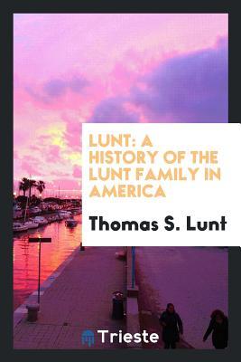 Download Lunt: A History of the Lunt Family in America - Thomas Simpson Lunt file in PDF