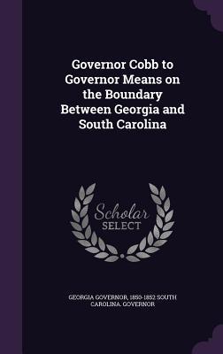 Read Online Governor Cobb to Governor Means on the Boundary Between Georgia and South Carolina - Georgia Governor | ePub
