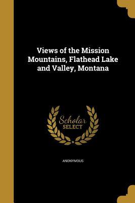 Read Views of the Mission Mountains, Flathead Lake and Valley, Montana - Anonymous file in PDF