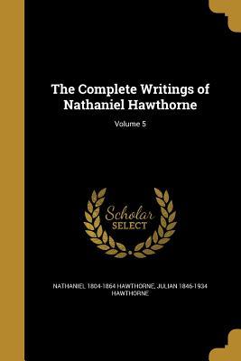 Read The Complete Writings of Nathaniel Hawthorne; Volume 5 - Nathaniel Hawthorne file in ePub