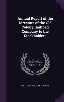 Read Online Annual Report of the Directors of the Old Colony Railroad Company to the Stockholders - Old Colony Railroad Company file in PDF