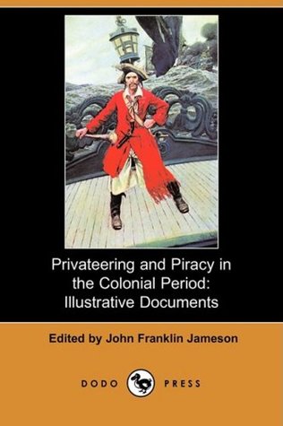 Read Online Privateering and Piracy in the Colonial Period: Illustrative Documents - John Franklin Jameson | PDF