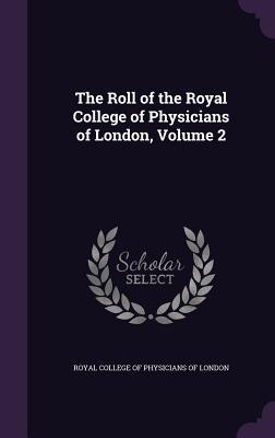 Read Online The Roll of the Royal College of Physicians of London, Volume 2 - Royal College of Physicians of London | ePub