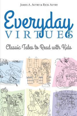 Read Online Everyday Virtues: Classic Tales to Read with Kids - James A. Autry file in PDF
