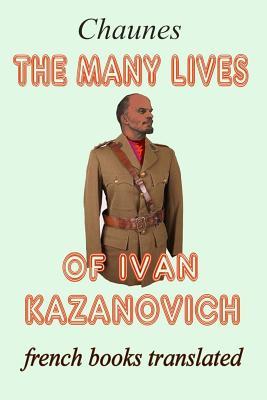 Read Online The Many Lives of Ivan Kazanovich: Translated from the French Original - Chaunes | ePub