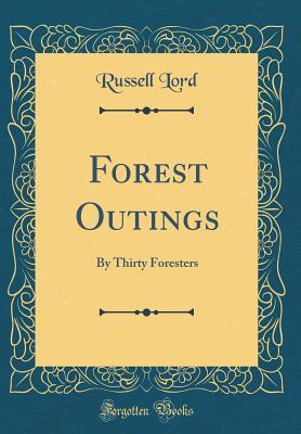 Download Forest Outings: By Thirty Foresters (Classic Reprint) - Russell Lord | PDF