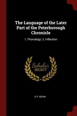 Read Online The Language of the Later Part of the Peterborough Chronicle: 1. Phonology. 2. Inflection - O P Behm | ePub