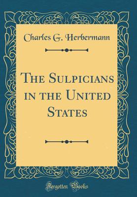 Read Online The Sulpicians in the United States (Classic Reprint) - Charles G. Herbermann file in ePub