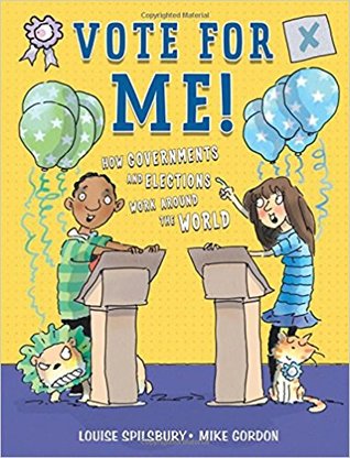 Full Download Vote for Me!: How Governments and Elections Work Around the World - Louise Spilsbury | ePub