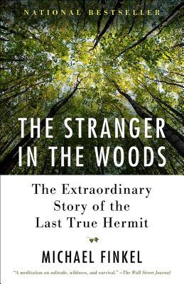 Full Download The Stranger in the Woods: The Extraordinary Story of the Last True Hermit - Michael Finkel | PDF