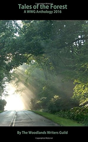 Read Tales of the Forest: The Woodlands Writers Guild Anthology 2016 (WWG Annual Anthology) - Authors of the Woodlands Writers Guild file in PDF