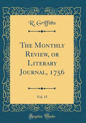 Full Download The Monthly Review, or Literary Journal, 1756, Vol. 15 (Classic Reprint) - R Griffiths file in ePub
