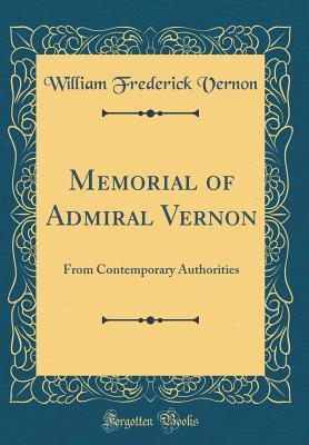 Read Online Memorial of Admiral Vernon: From Contemporary Authorities (Classic Reprint) - William Frederick Vernon file in ePub