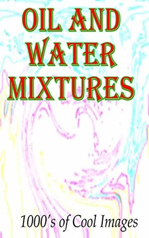 Full Download Oil and Water Mixtures : 1000's of Cool Images - D.C. Gregory | PDF