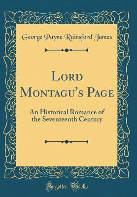 Read Online Lord Montagu's Page: An Historical Romance of the Seventeenth Century (Classic Reprint) - George Payne Rainsford James | PDF