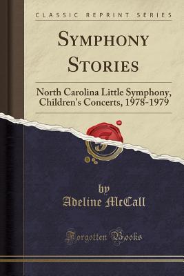 Download Symphony Stories: North Carolina Little Symphony, Children's Concerts, 1978-1979 (Classic Reprint) - Adeline McCall | ePub