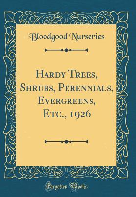 Download Hardy Trees, Shrubs, Perennials, Evergreens, Etc., 1926 (Classic Reprint) - Bloodgood Nurseries | ePub