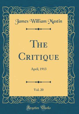 Read The Critique, Vol. 20: April, 1913 (Classic Reprint) - James William Mastin | PDF
