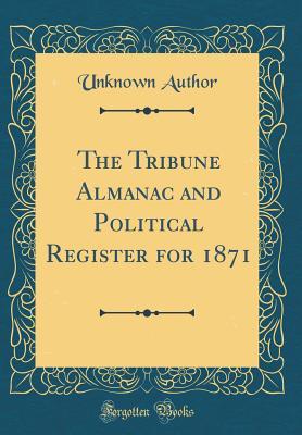 Download The Tribune Almanac and Political Register for 1871 (Classic Reprint) - Unknown | ePub