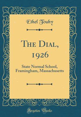 Read Online The Dial, 1926: State Normal School, Framingham, Massachusetts (Classic Reprint) - Ethel Touhy | PDF