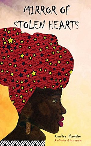 Read Online Mirror of Stolen Hearts: A collection of short stories - Caroline Numuhire file in PDF