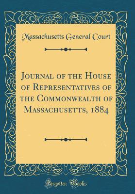 Download Journal of the House of Representatives of the Commonwealth of Massachusetts, 1884 (Classic Reprint) - Massachusetts General Court | ePub