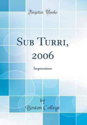 Download Sub Turri, 2006: Impressions (Classic Reprint) - Boston College | PDF