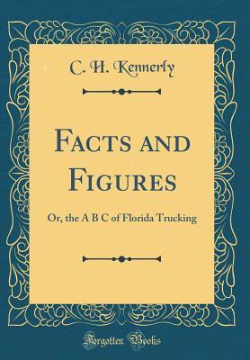 Download Facts and Figures: Or, the A B C of Florida Trucking (Classic Reprint) - C H Kennerly | ePub