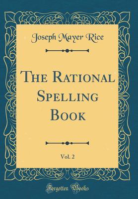 Download The Rational Spelling Book, Vol. 2 (Classic Reprint) - Joseph Mayer Rice file in PDF