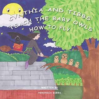 Download Cynthia and Tibbs Teach the Baby Owls How to Fly - Veronica Gibbs file in ePub