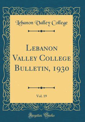Read Online Lebanon Valley College Bulletin, 1930, Vol. 19 (Classic Reprint) - Lebanon Valley College file in ePub