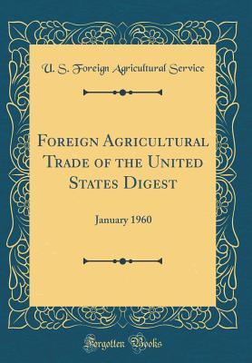 Read Foreign Agricultural Trade of the United States Digest: January 1960 (Classic Reprint) - U.S. Foreign Agricultural Service | ePub