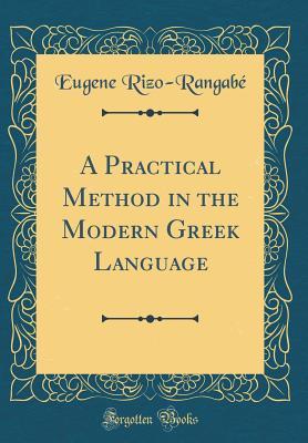 Full Download A Practical Method in the Modern Greek Language (Classic Reprint) - Eugene Rizo-Rangabé file in PDF