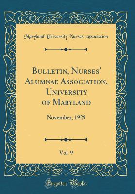 Read Online Bulletin, Nurses' Alumnae Association, University of Maryland, Vol. 9: November, 1929 (Classic Reprint) - Maryland University Nurses Association file in PDF