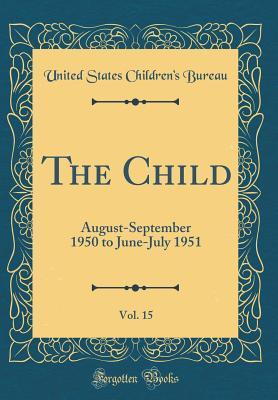 Download The Child, Vol. 15: August-September 1950 to June-July 1951 (Classic Reprint) - United States Children's Bureau file in PDF
