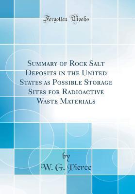 Full Download Summary of Rock Salt Deposits in the United States as Possible Storage Sites for Radioactive Waste Materials (Classic Reprint) - W G Pierce file in PDF