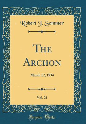 Read Online The Archon, Vol. 21: March 12, 1934 (Classic Reprint) - Robert J Sommer file in ePub