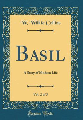Read Online Basil, Vol. 2 of 3: A Story of Modern Life (Classic Reprint) - Wilkie Collins | PDF