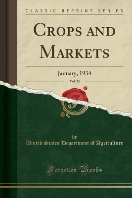 Full Download Crops and Markets, Vol. 11: January, 1934 (Classic Reprint) - U.S. Department of Agriculture | ePub